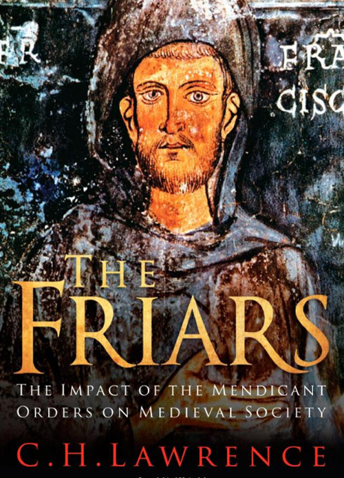 The Friars The Impact of the Mendicant Orders on Medieval Society / Historical Association