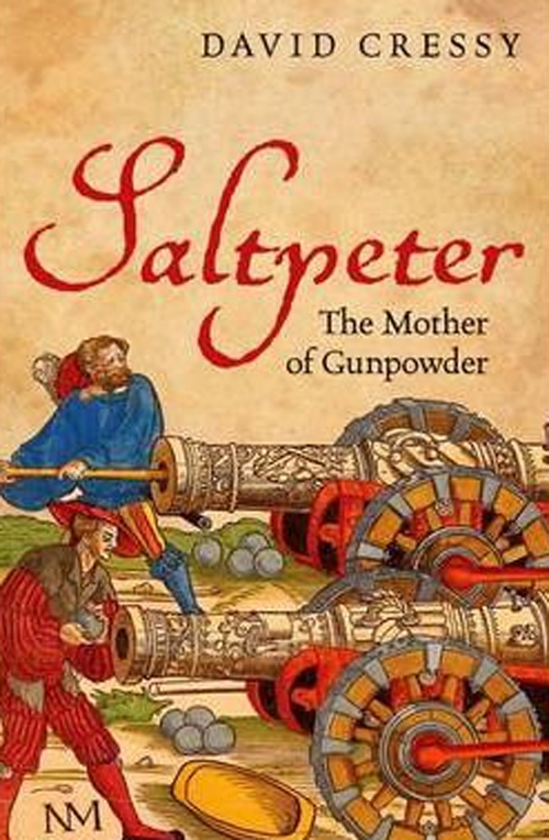 Saltpeter The Mother of Gunpowder / Historical Association