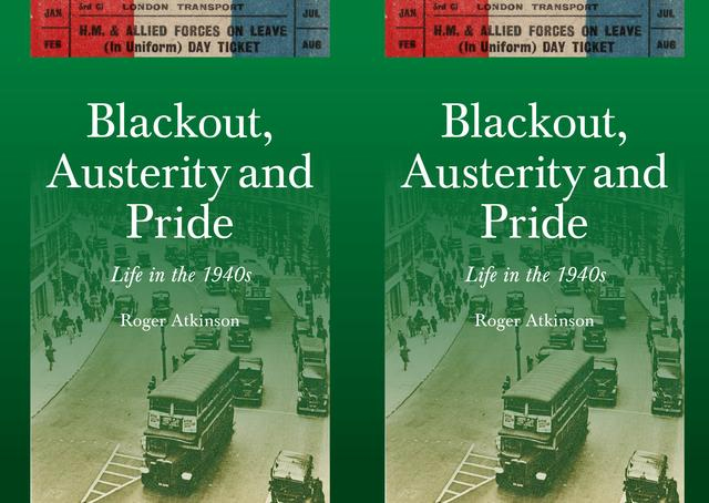 Blackout, Austerity and Pride. Life in the 1940s.
