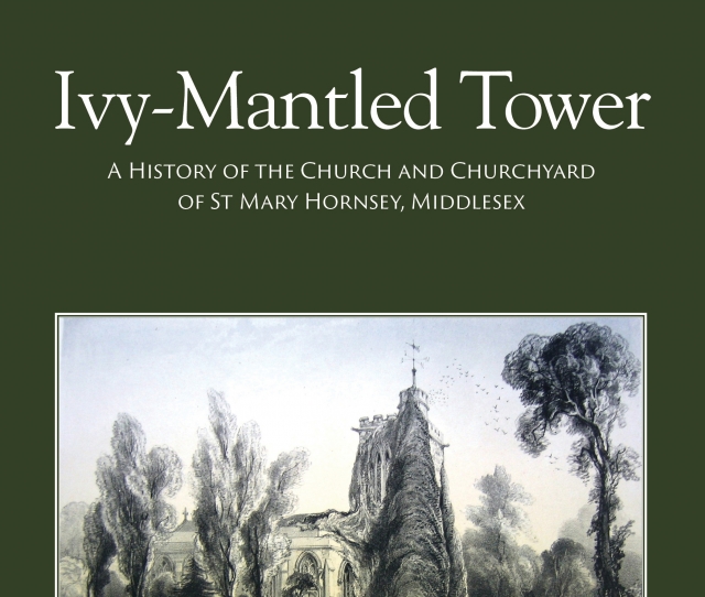 Ivy-Mantled Tower. A History of the Church and Churchyard of St Mary Hornsey