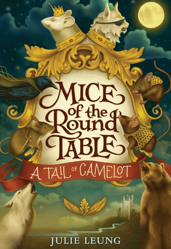Mice of the Round Table: A Tail of Camelot by Julie Leung