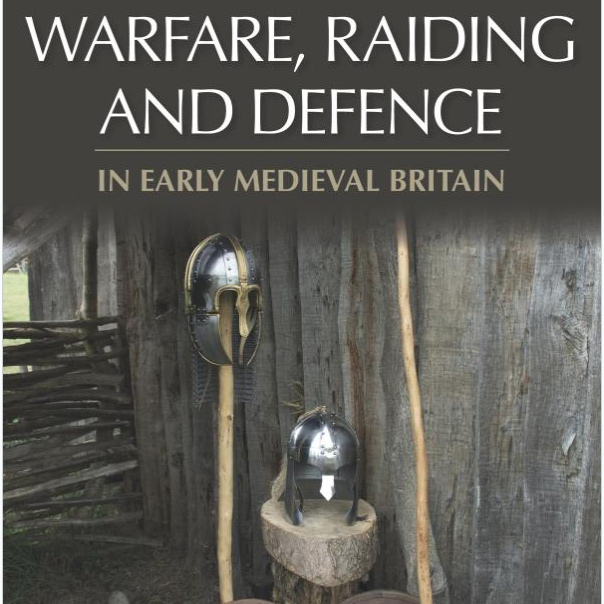 Warfare, Raiding and Defence in Early Medieval Britain