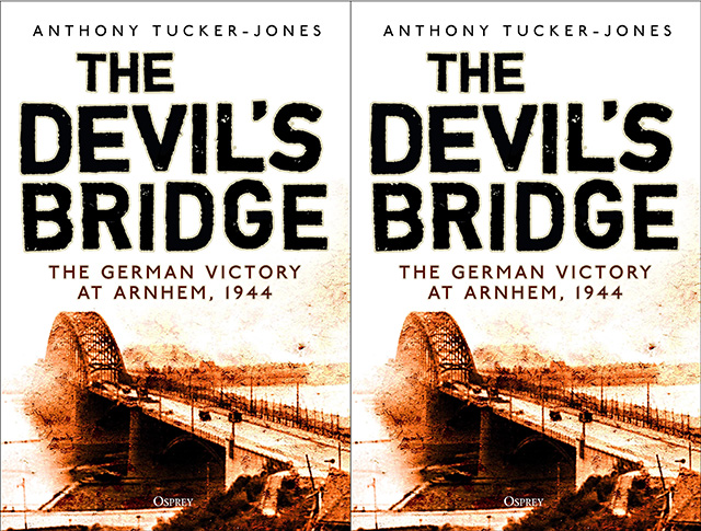 The Devil's Bridge: The German Victory at Arnhem 1944