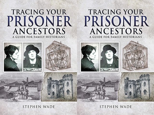 Tracing Your Prisoner Ancestors: A Guide for Family Historians, Stephen Wade