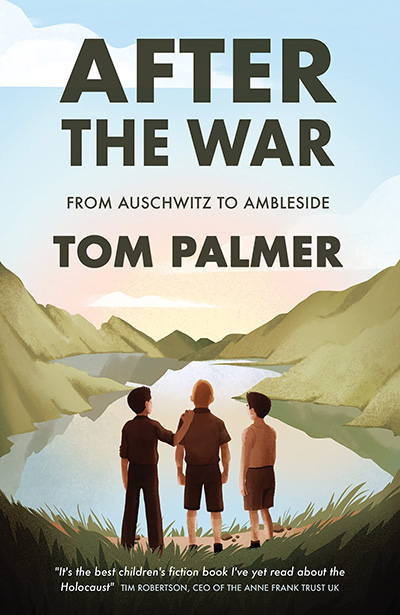 After the War: From Auschwitz to Ambleside By Tom Palmer