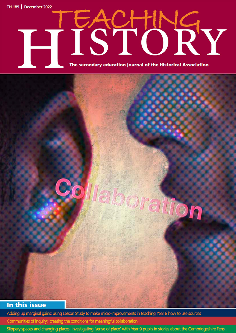 Teaching History 189 Out now / Historical Association